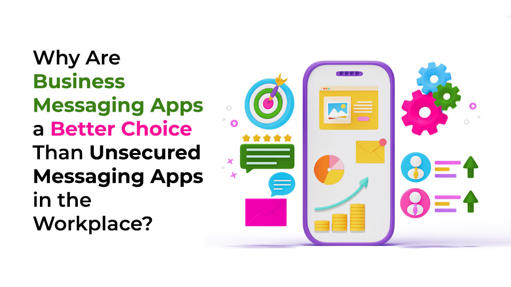 Why Are Business Messaging Apps a Better Choice Than Unsecured ...