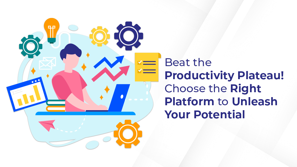 Beat the Productivity Plateau! Choose the Right Platform to Unleash Your Potential